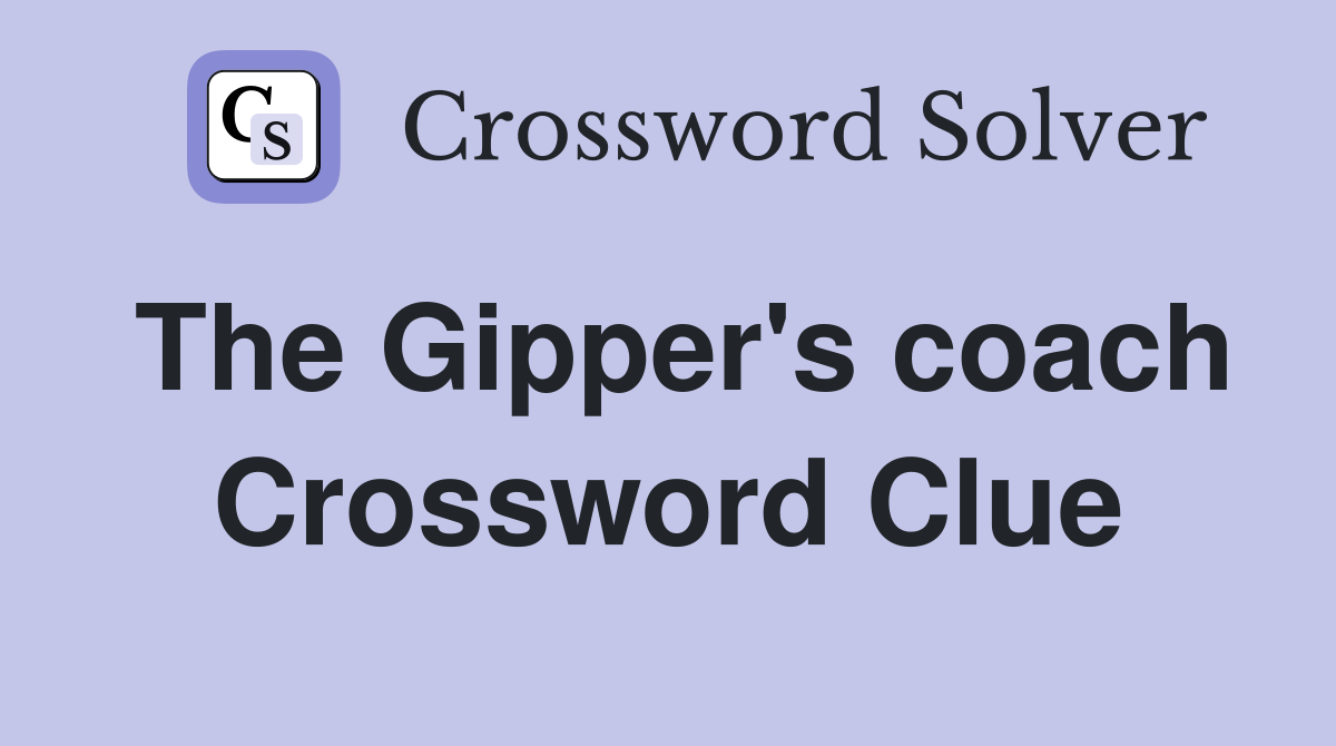 The Gipper's coach Crossword Clue