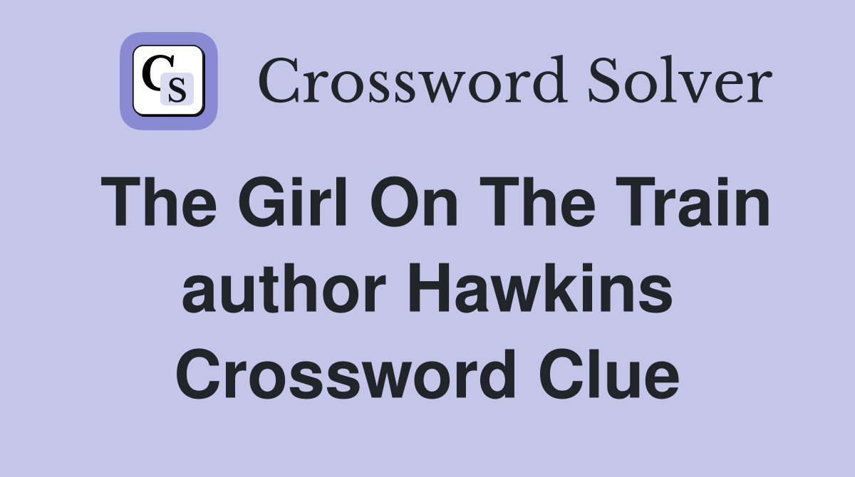The Girl On The Train author Hawkins Crossword Clue