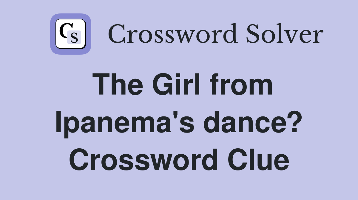 The Girl from Ipanema's dance? Crossword Clue