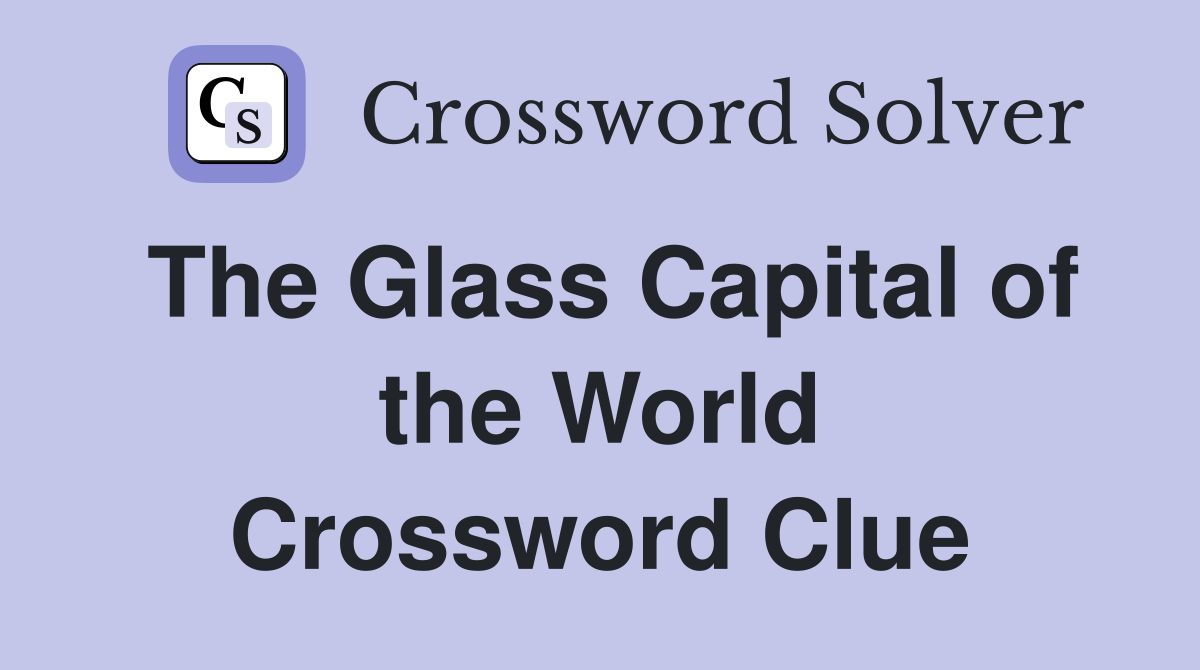 The Glass Capital of the World Crossword Clue