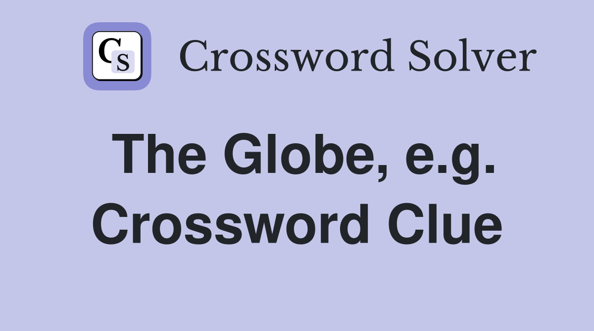 The Globe, e.g. Crossword Clue