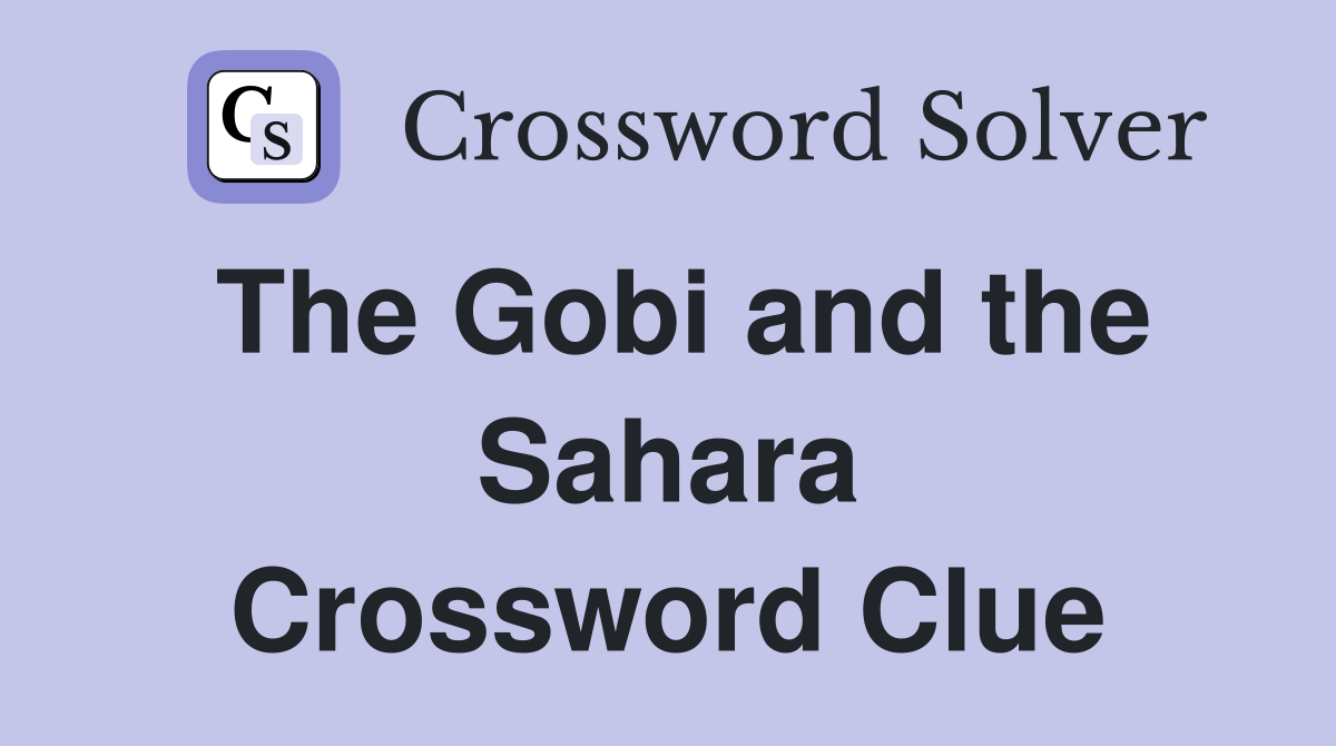 The Gobi and the Sahara Crossword Clue