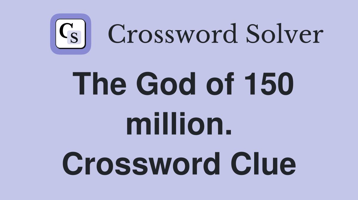 The God of 150 million. Crossword Clue