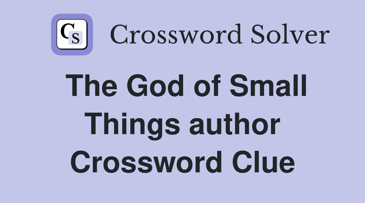 The God of Small Things author Crossword Clue