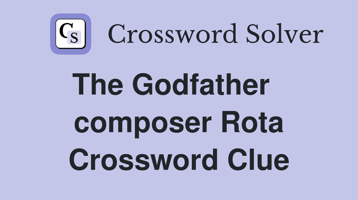 The Godfather    composer Rota Crossword Clue