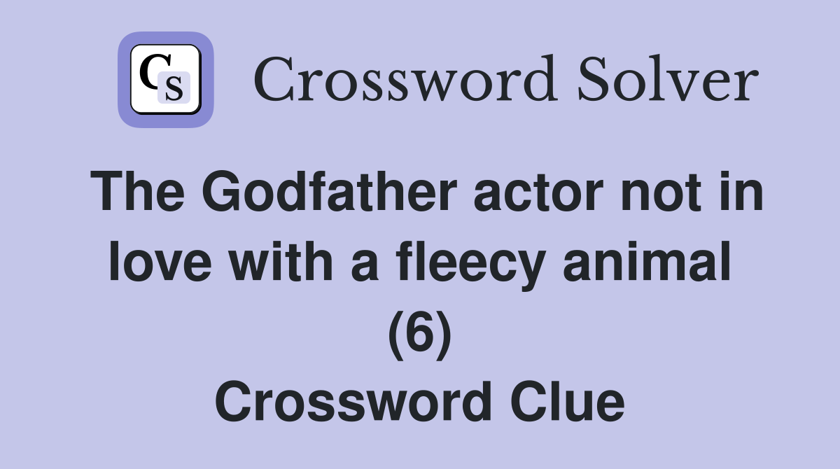 The Godfather actor not in love with a fleecy animal (6) Crossword Clue