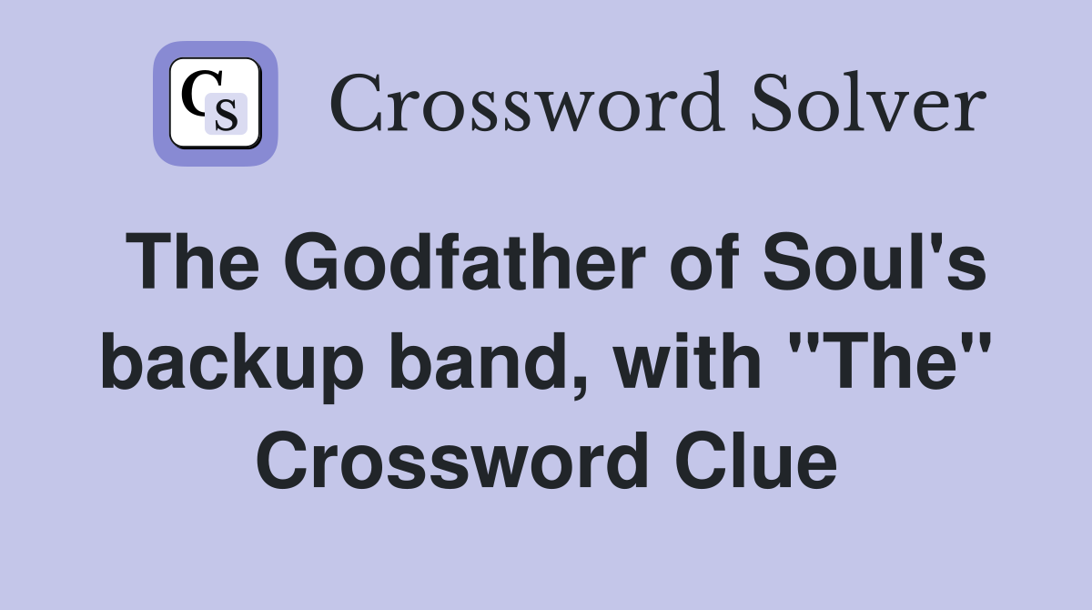 The Godfather of Soul's backup band, with "The" Crossword Clue