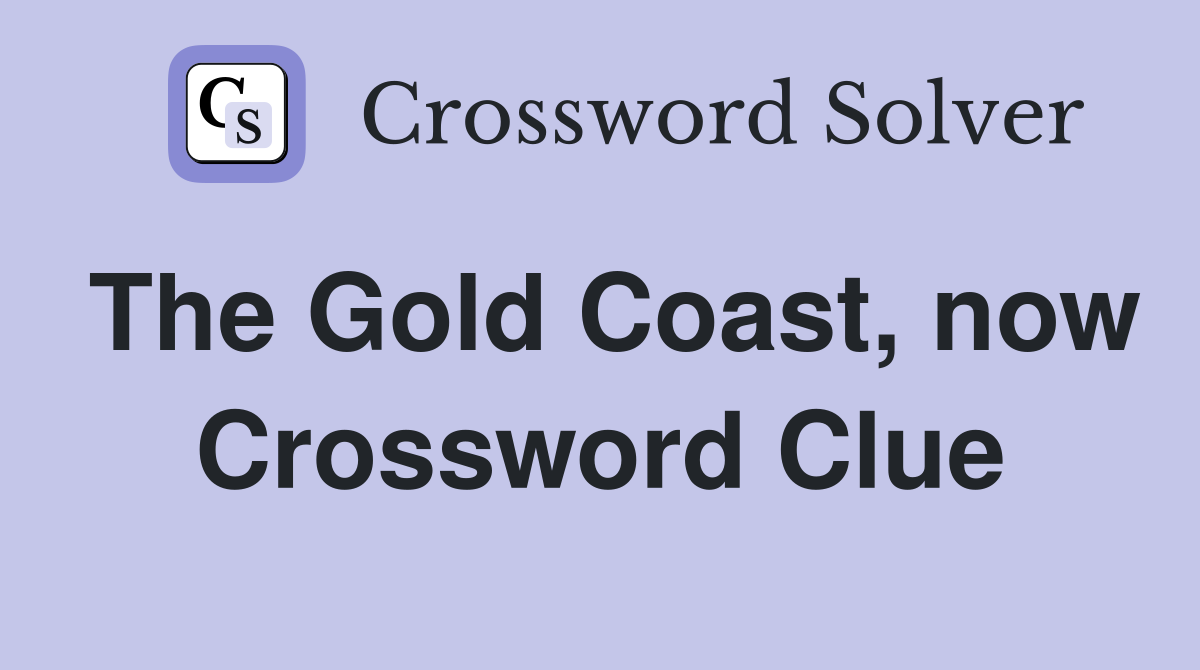 The Gold Coast, now Crossword Clue