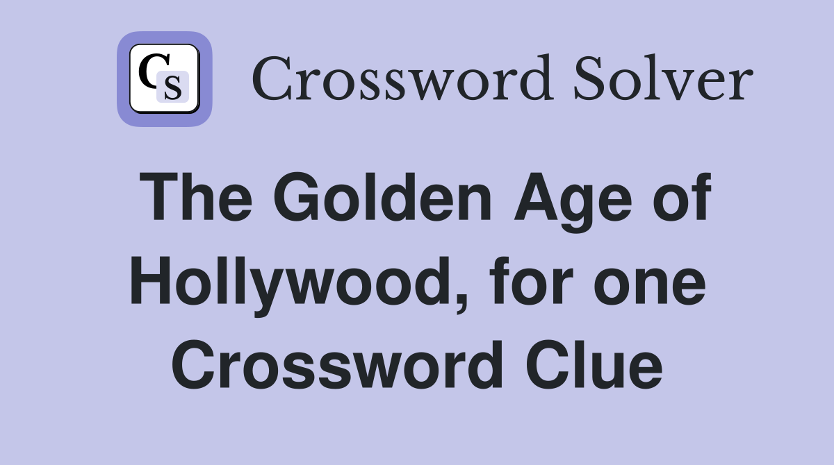 The Golden Age of Hollywood, for one Crossword Clue