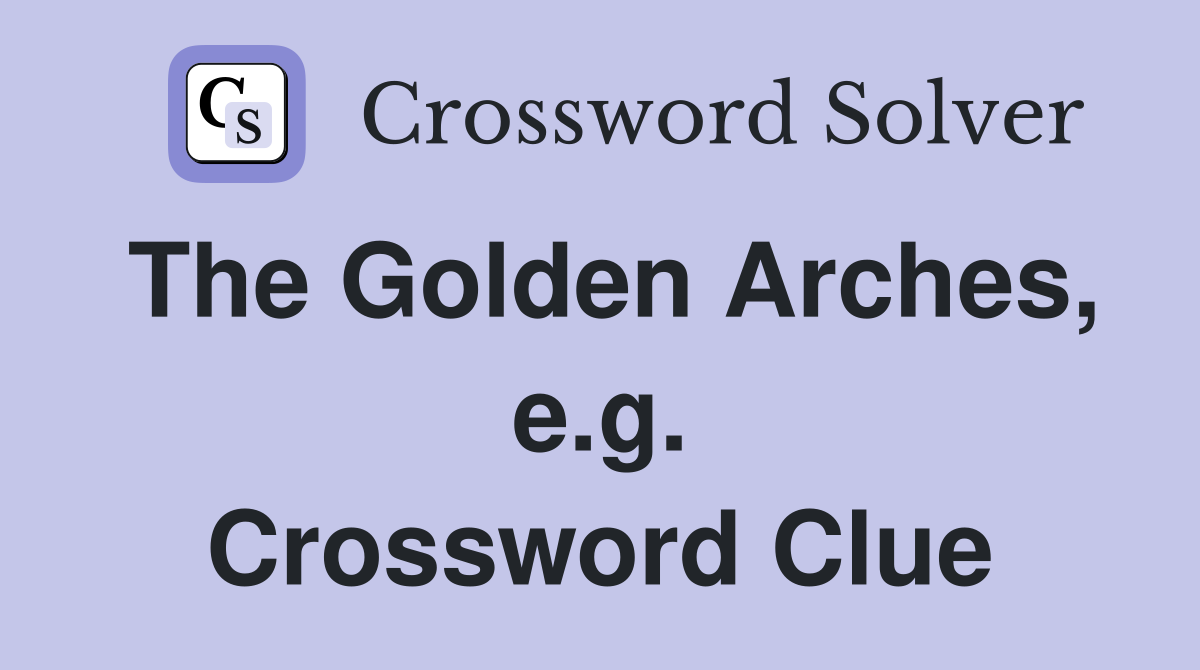 The Golden Arches, e.g. Crossword Clue
