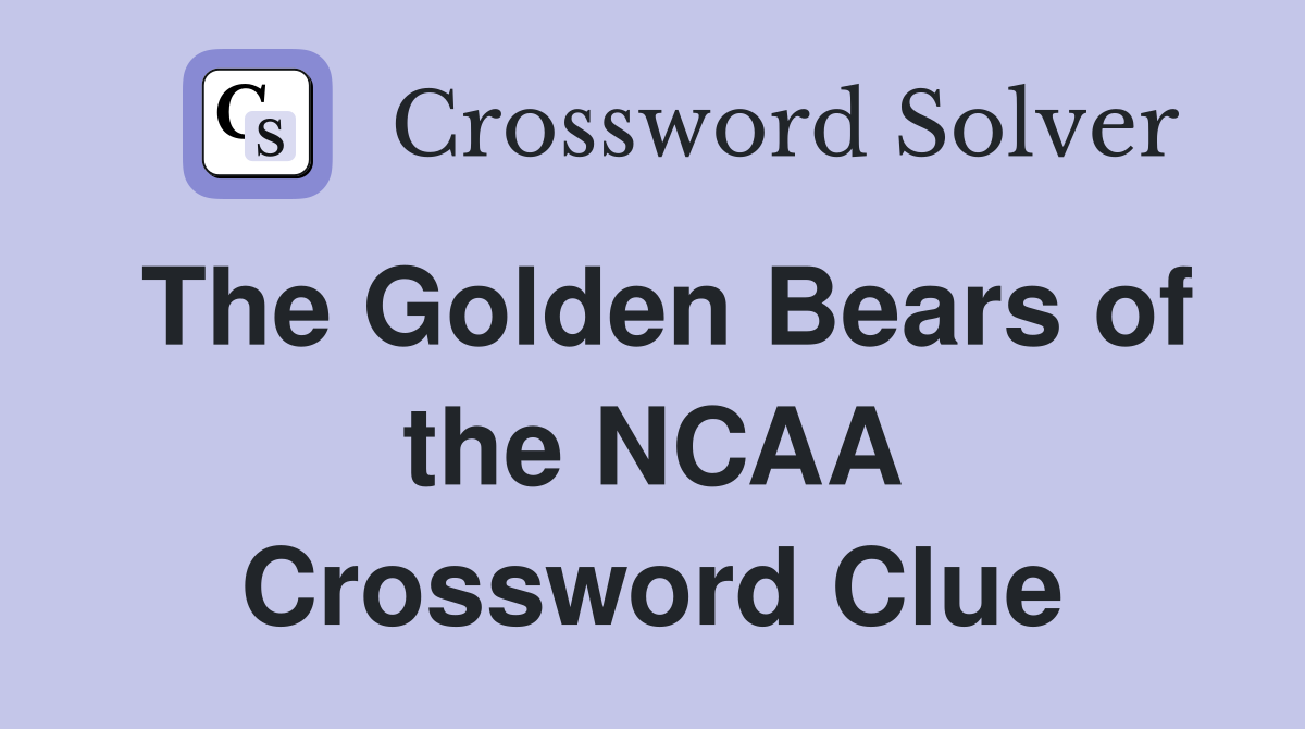The Golden Bears of the NCAA Crossword Clue