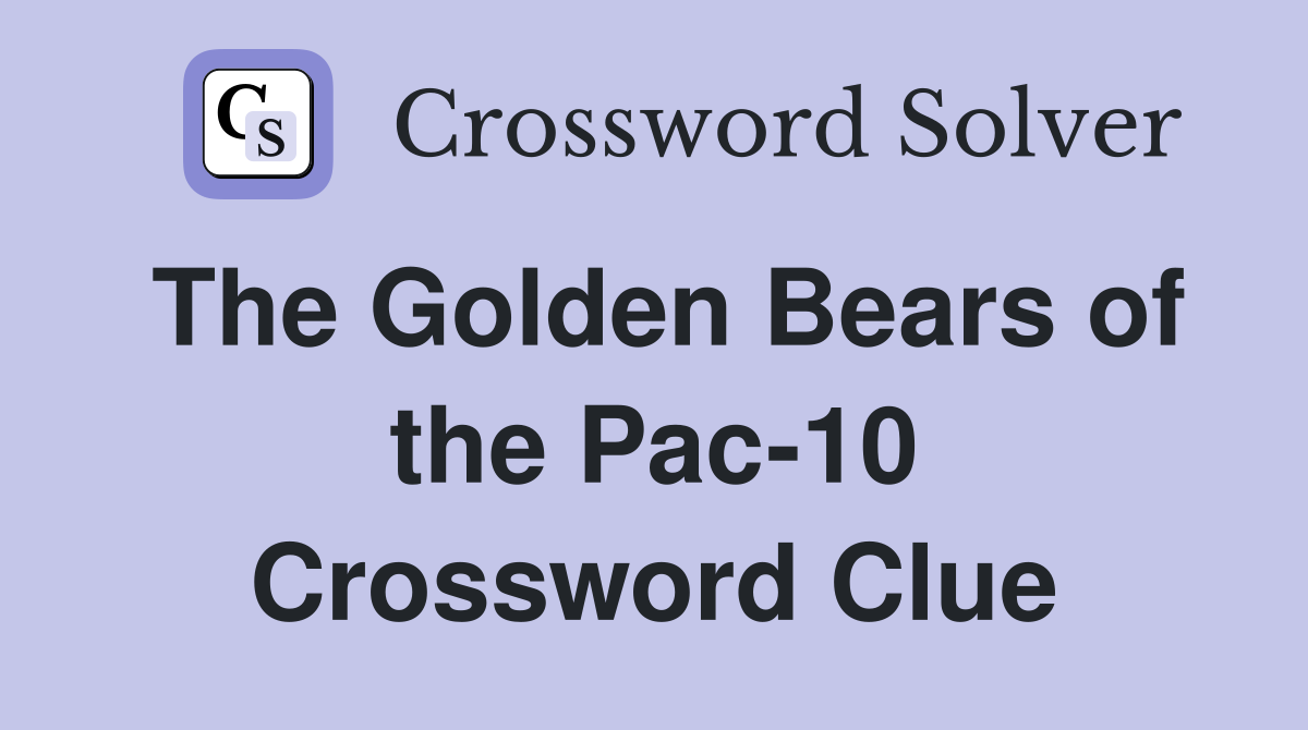 The Golden Bears of the Pac-10 Crossword Clue