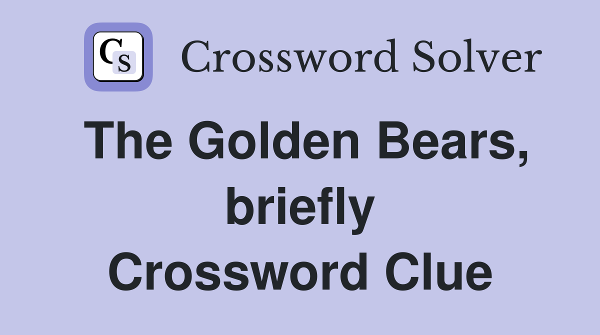The Golden Bears, briefly Crossword Clue