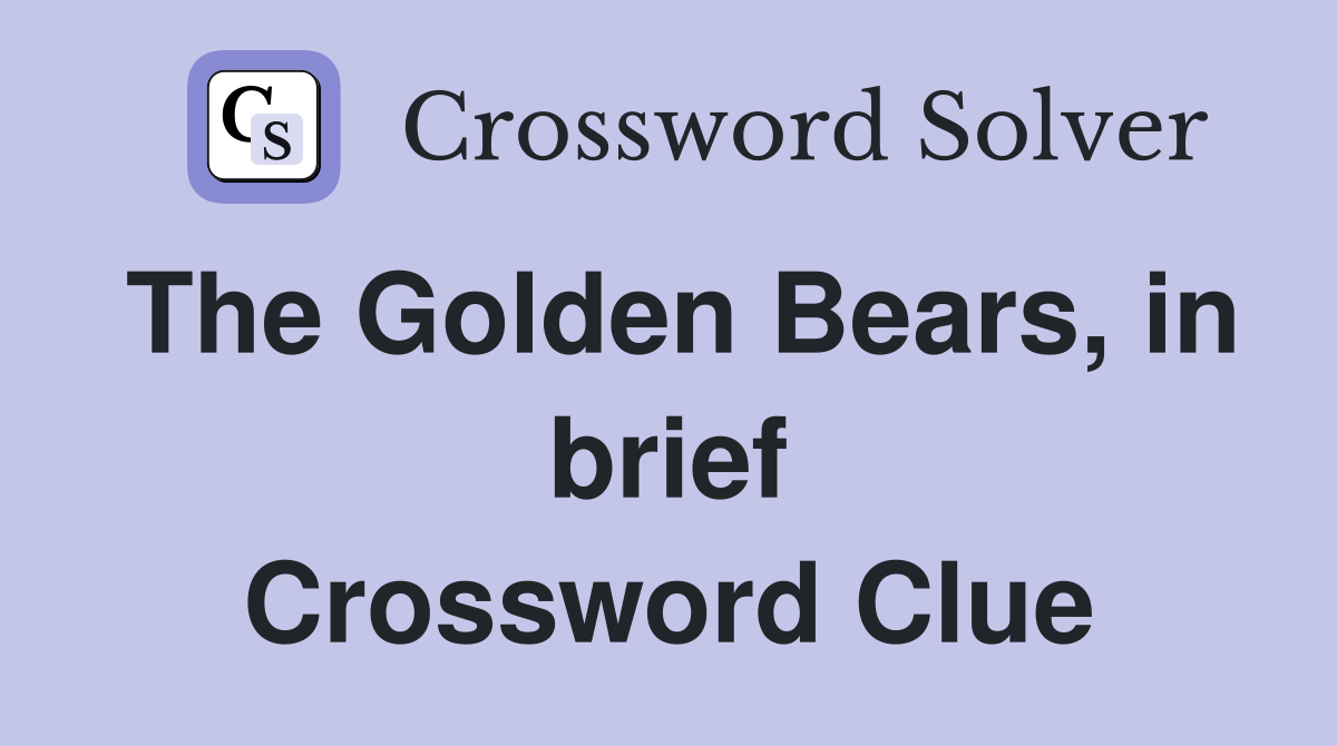 The Golden Bears, in brief Crossword Clue