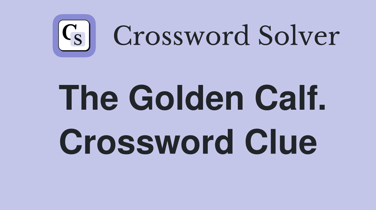 The Golden Calf. Crossword Clue