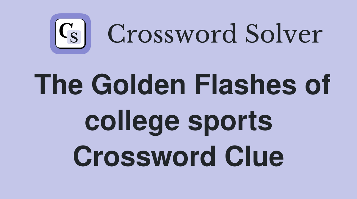 The Golden Flashes of college sports Crossword Clue