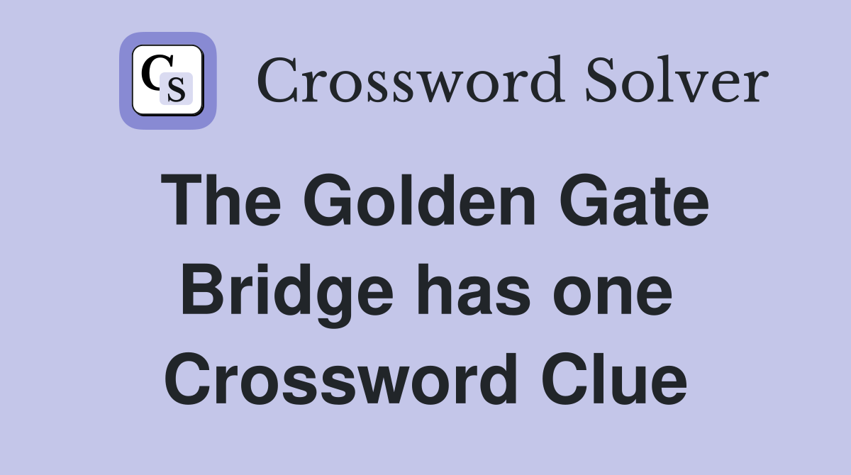 The Golden Gate Bridge has one Crossword Clue