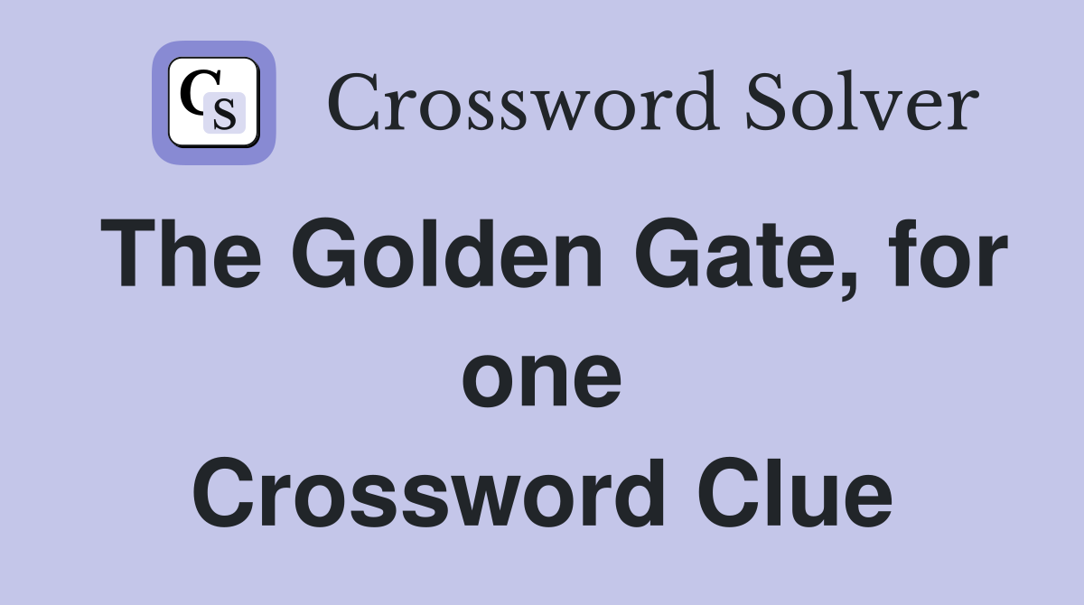 The Golden Gate, for one Crossword Clue