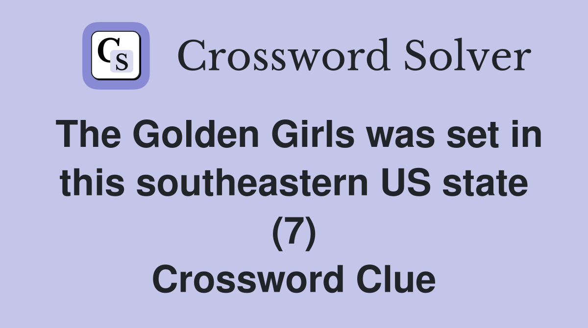 The Golden Girls was set in this southeastern US state (7) Crossword Clue