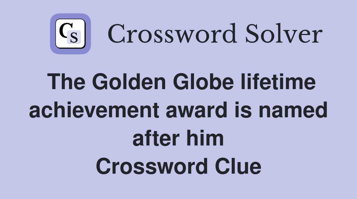 The Golden Globe lifetime achievement award is named after him Crossword Clue