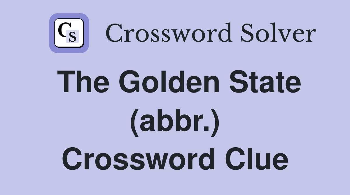 The Golden State (abbr.) Crossword Clue