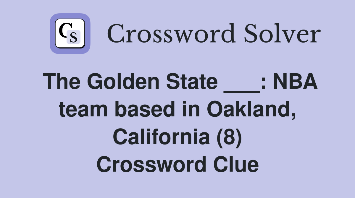 The Golden State ___: NBA team based in Oakland, California (8) Crossword Clue