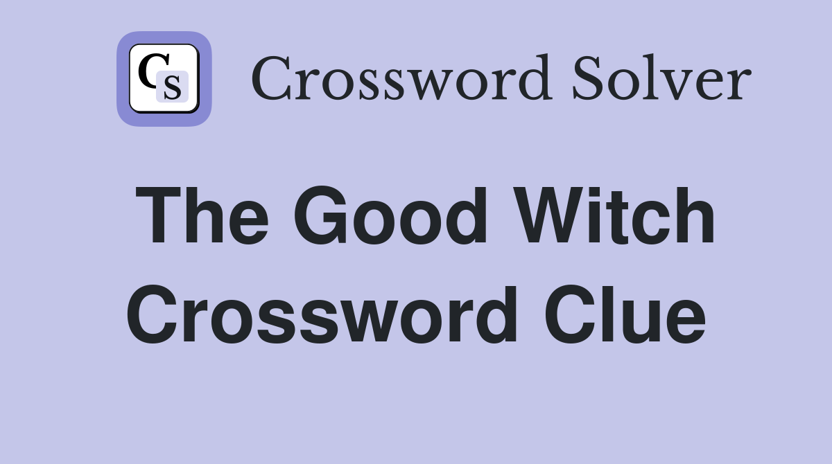 The Good Witch Crossword Clue