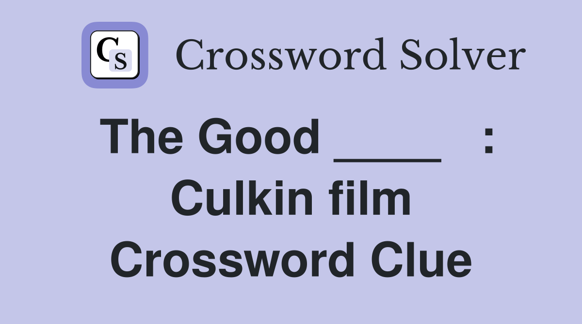 The Good ____   : Culkin film Crossword Clue