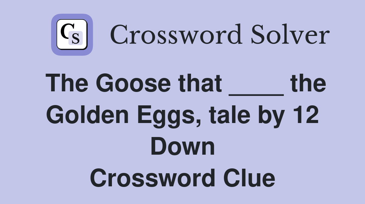 The Goose that ____ the Golden Eggs, tale by 12 Down Crossword Clue