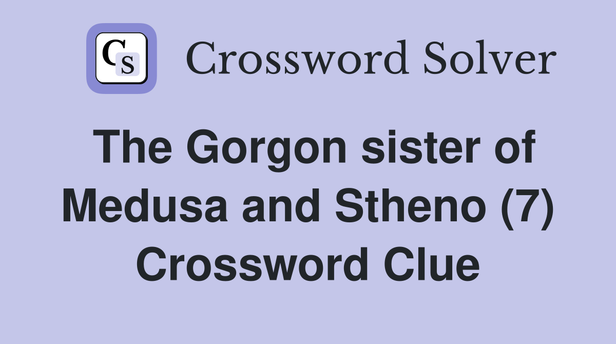 The Gorgon sister of Medusa and Stheno (7) Crossword Clue