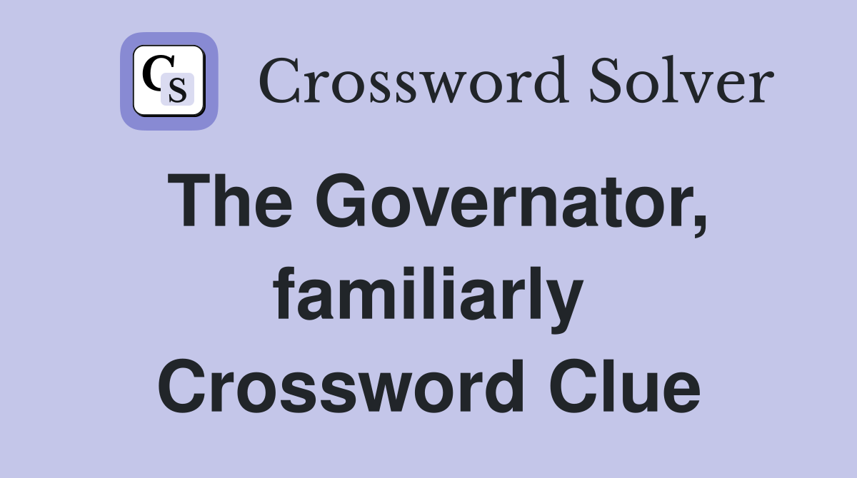 The Governator, familiarly Crossword Clue