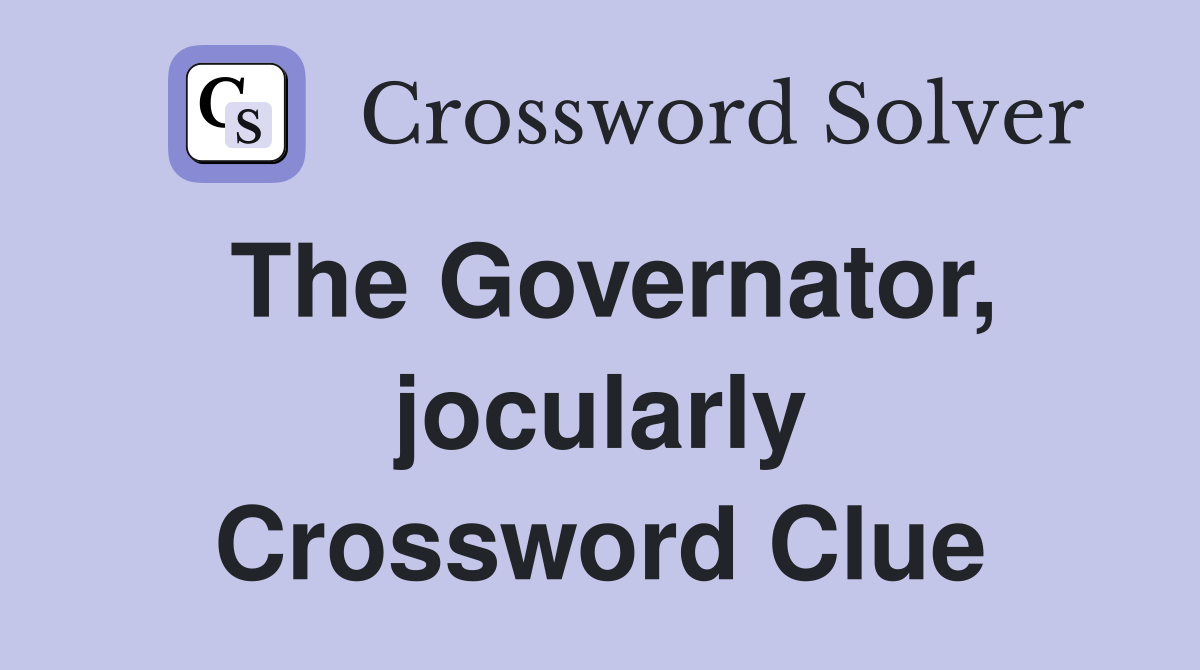 The Governator, jocularly Crossword Clue