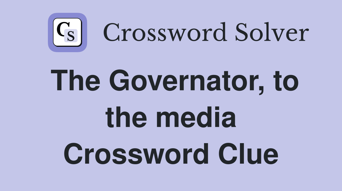 The Governator, to the media Crossword Clue