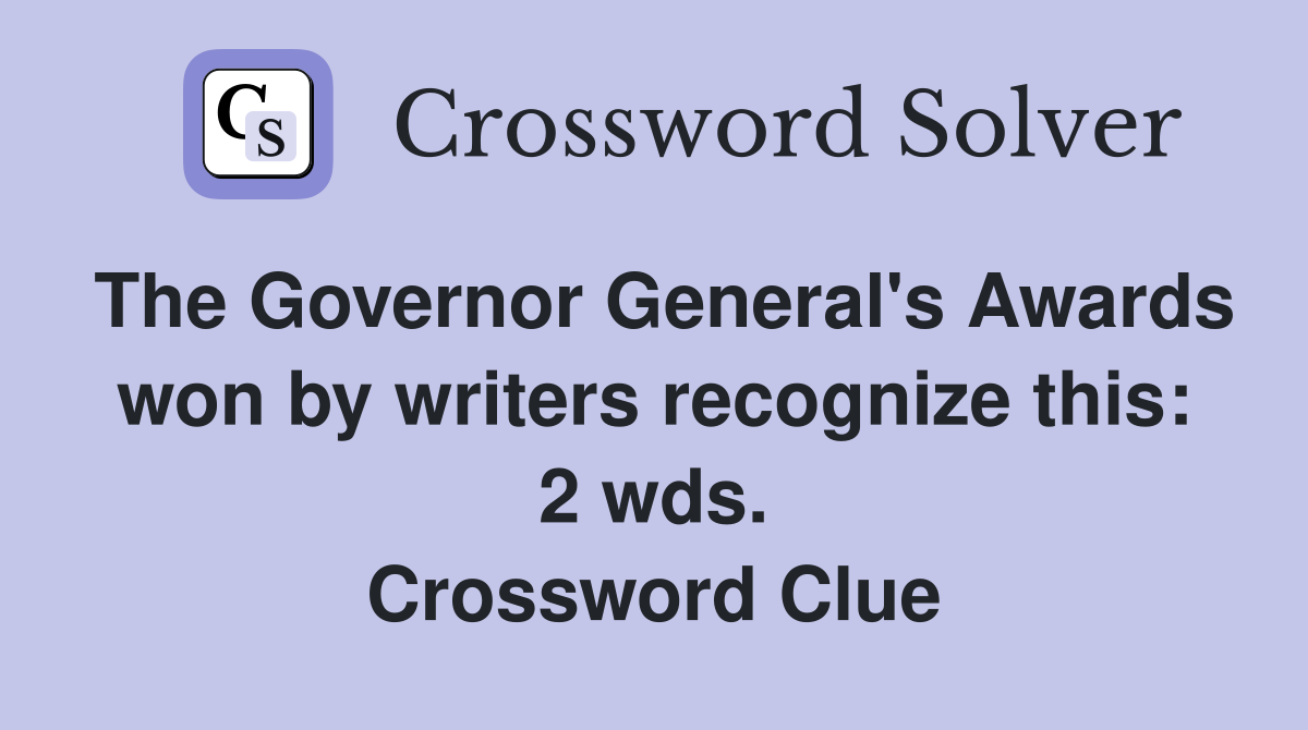 The Governor General's Awards won by writers recognize this: 2 wds. Crossword Clue