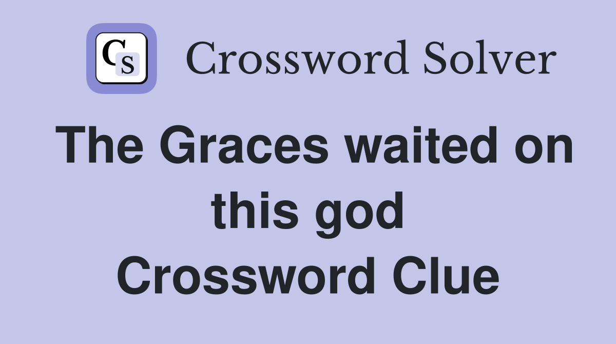The Graces waited on this god Crossword Clue