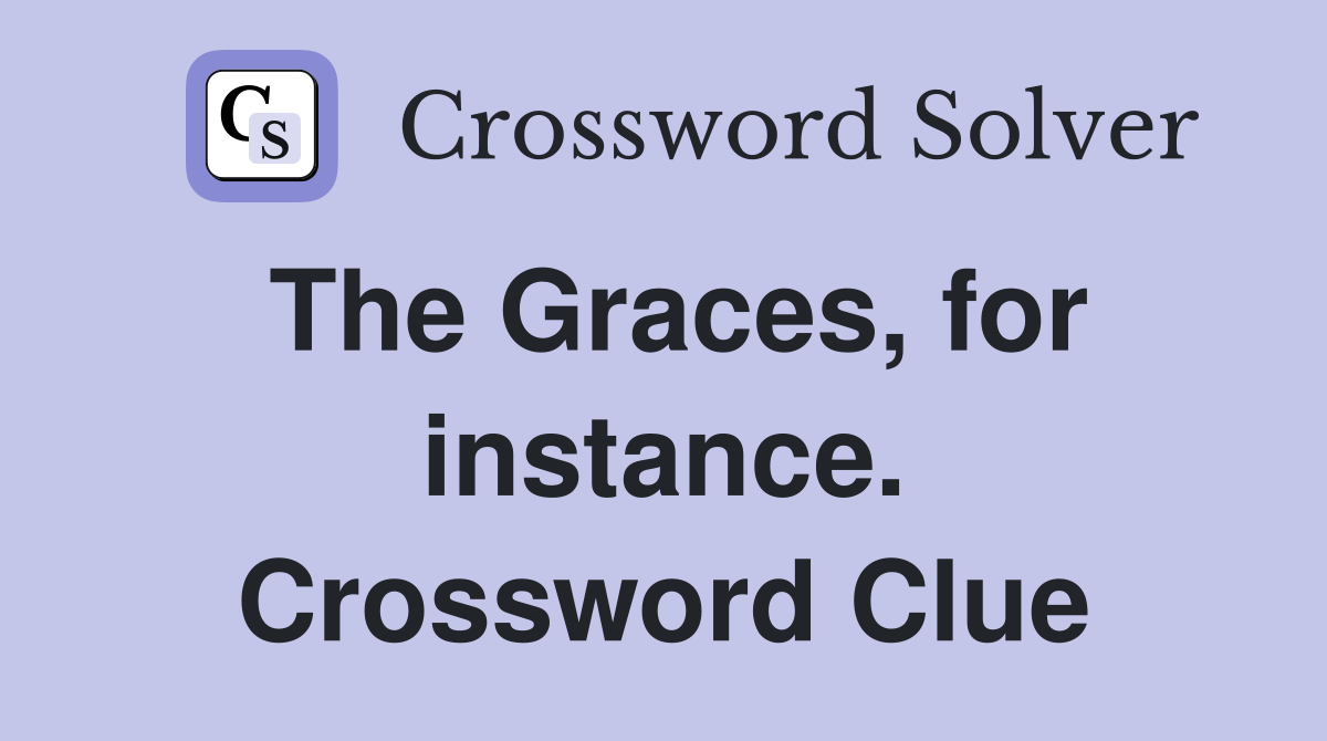The Graces, for instance. Crossword Clue