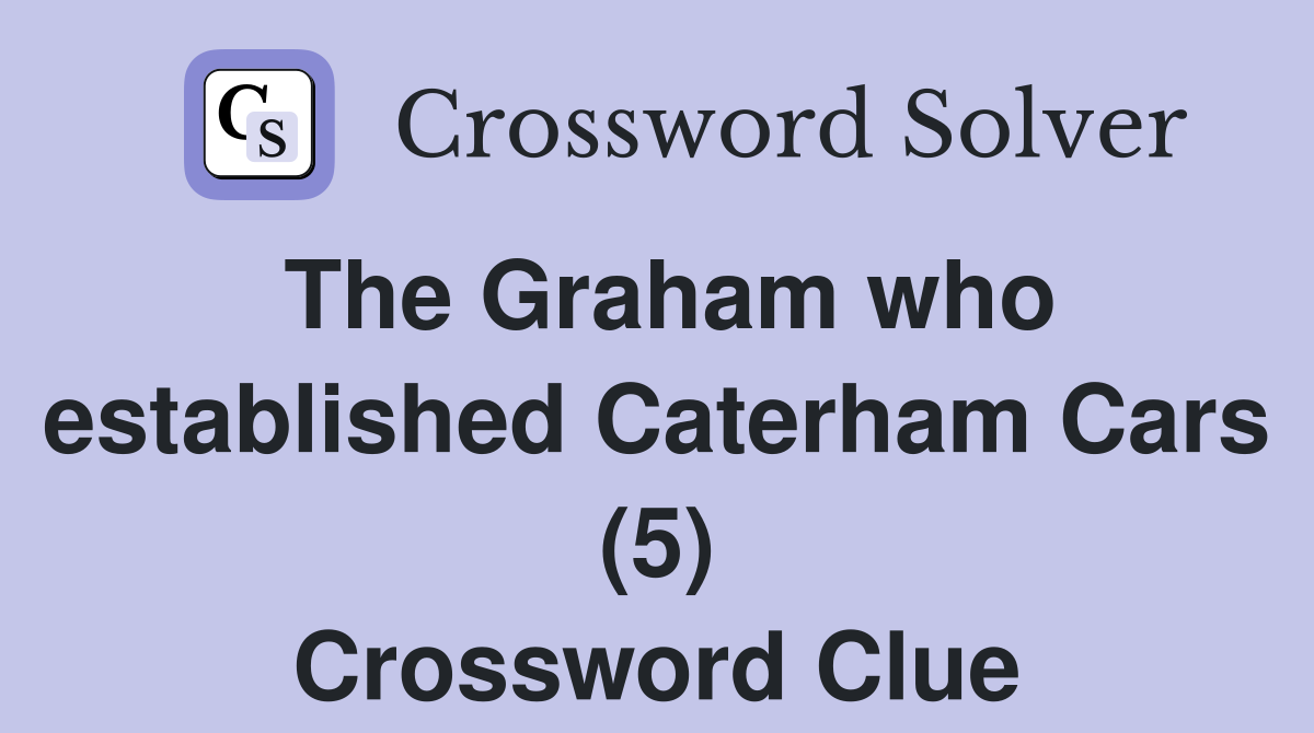 The Graham who established Caterham Cars (5) Crossword Clue