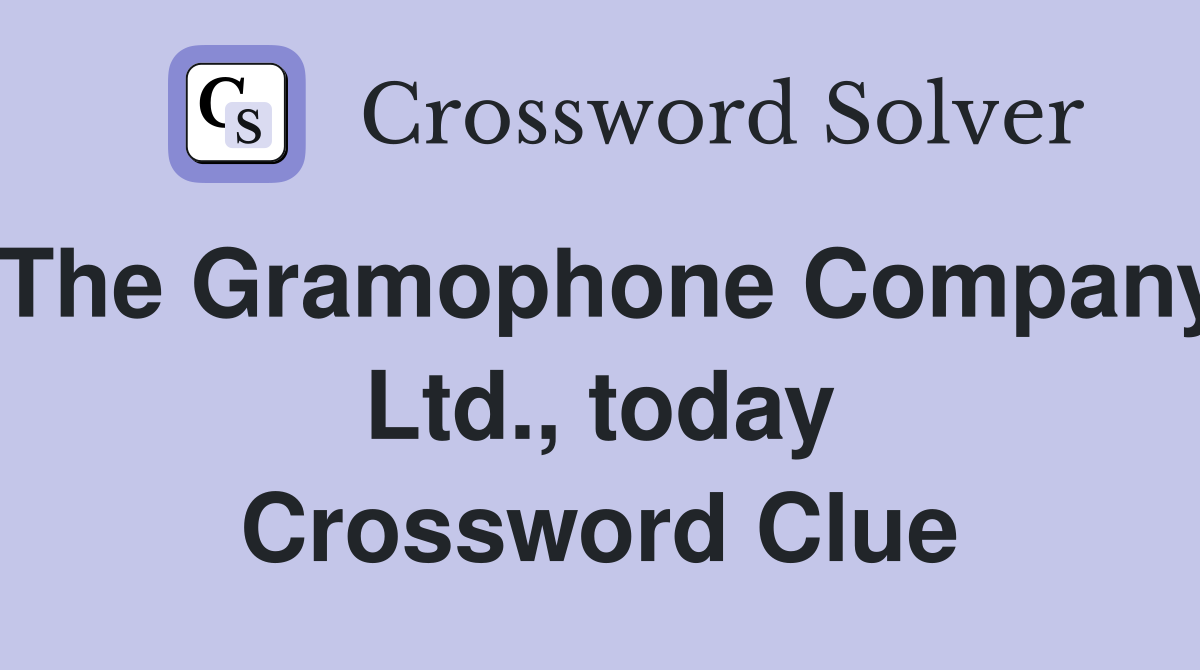 The Gramophone Company Ltd., today Crossword Clue
