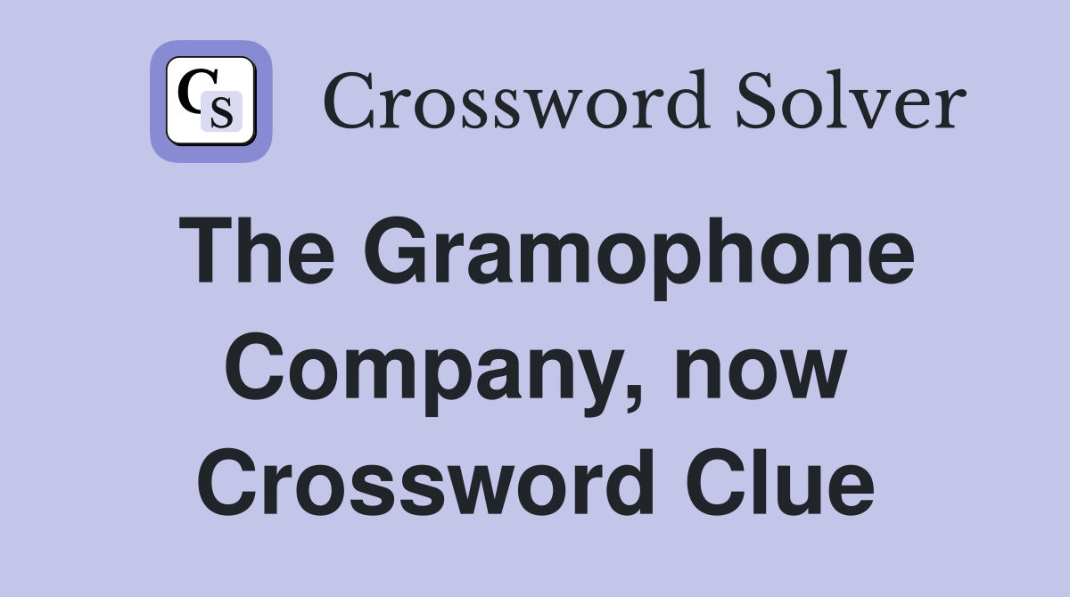 The Gramophone Company, now Crossword Clue