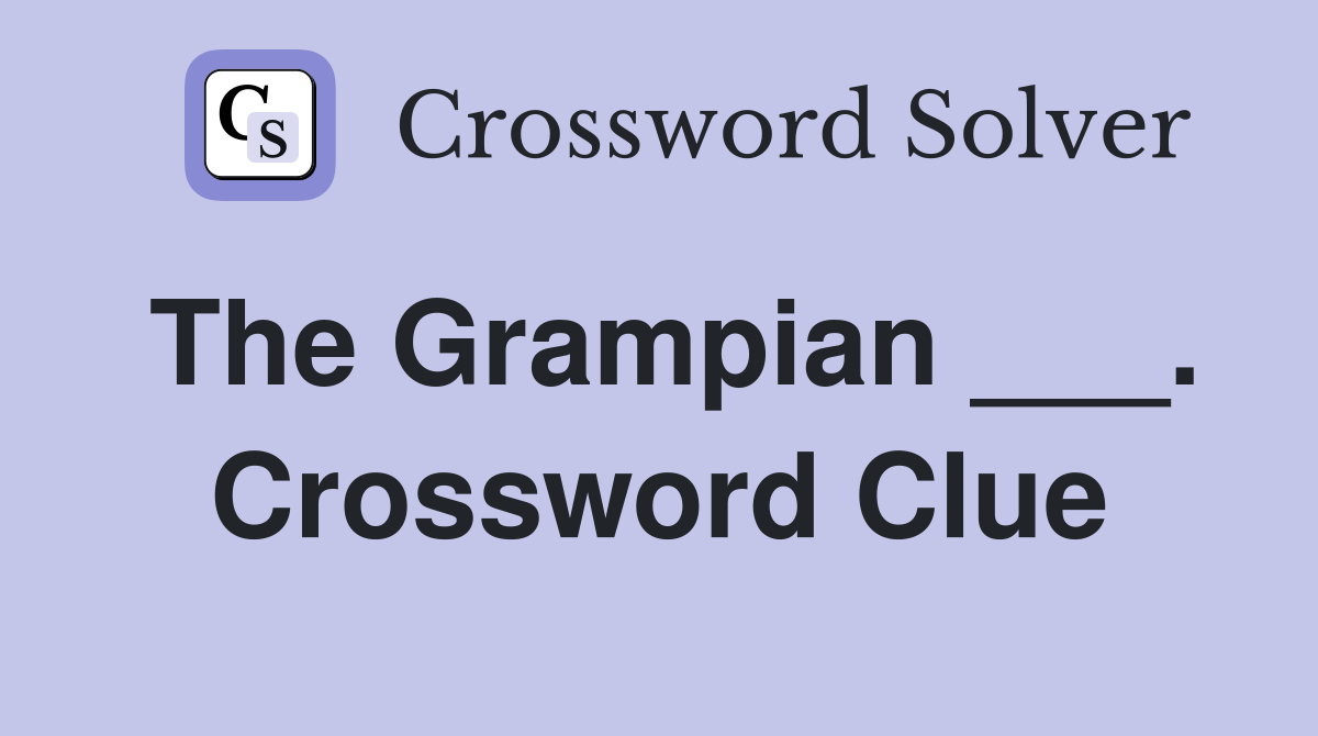 The Grampian ___. Crossword Clue