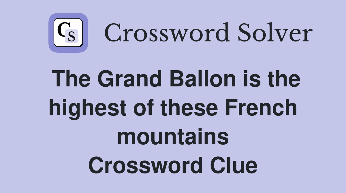 The Grand Ballon is the highest of these French mountains Crossword Clue