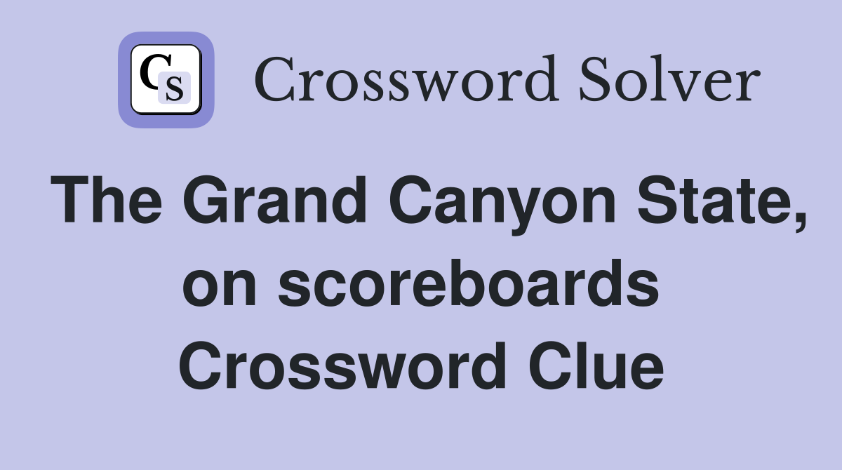 The Grand Canyon State, on scoreboards Crossword Clue