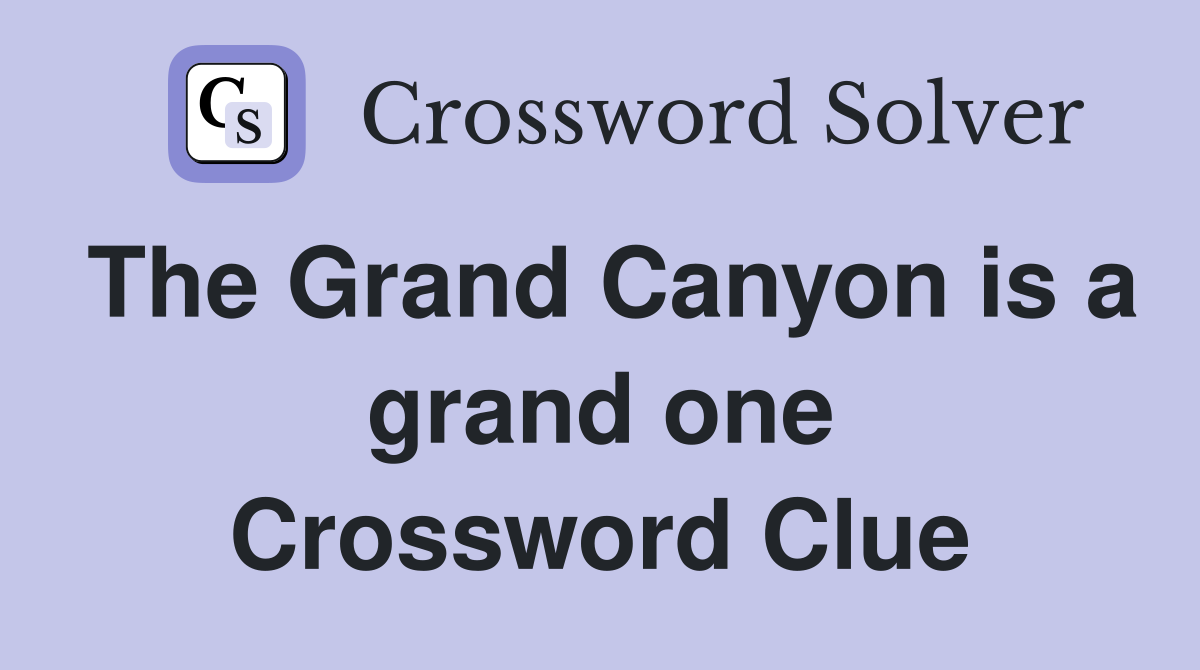 The Grand Canyon is a grand one Crossword Clue