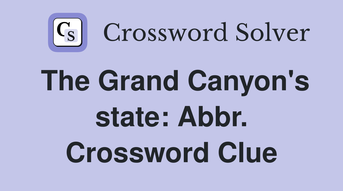 The Grand Canyon's state: Abbr. Crossword Clue