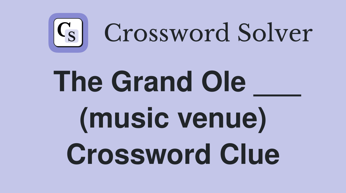 The Grand Ole ___ (music venue) Crossword Clue
