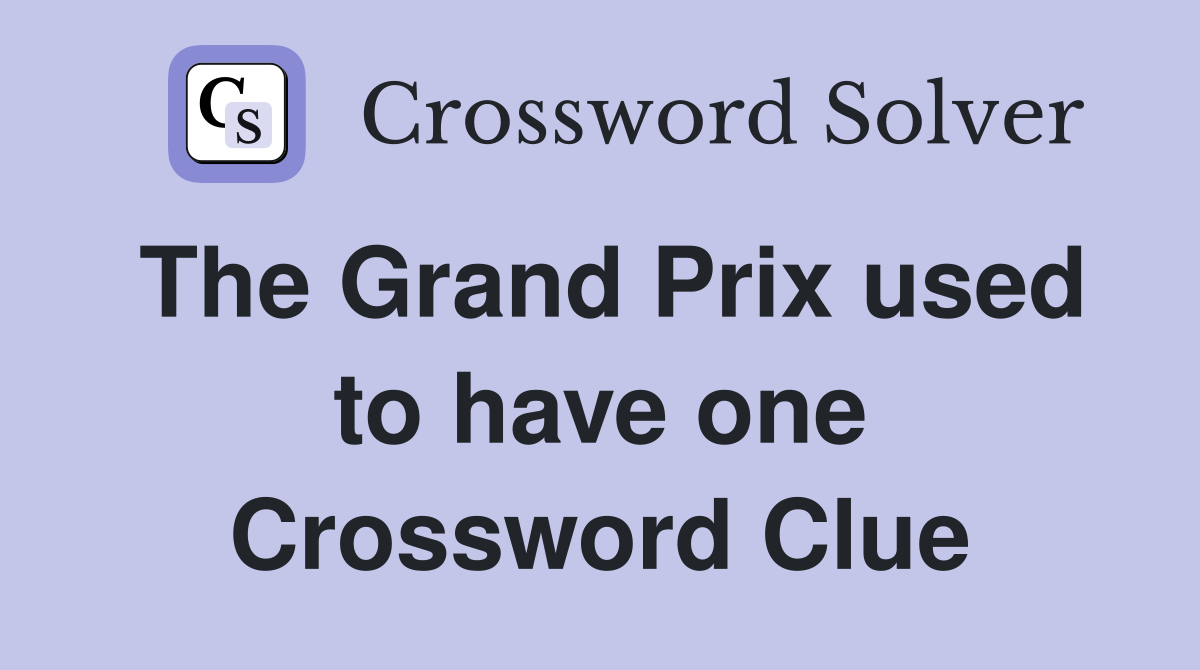 The Grand Prix used to have one Crossword Clue