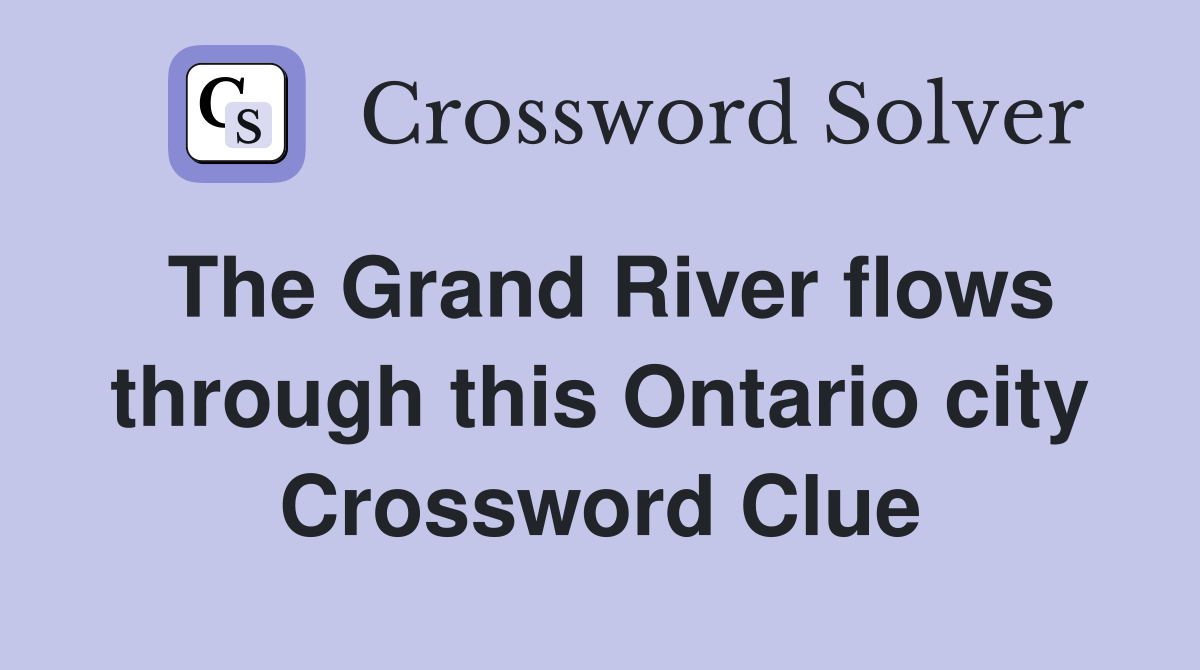 The Grand River flows through this Ontario city Crossword Clue