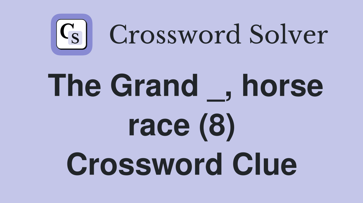 The Grand _, horse race (8) Crossword Clue