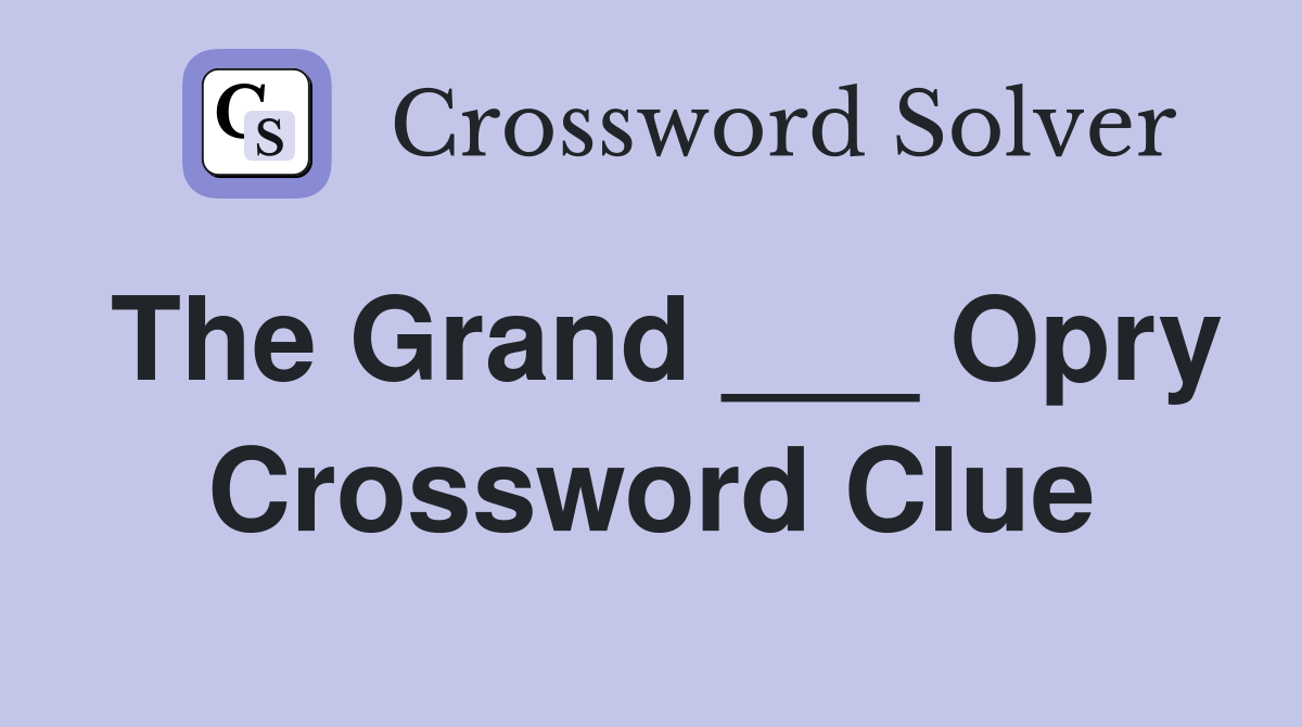The Grand ___ Opry Crossword Clue