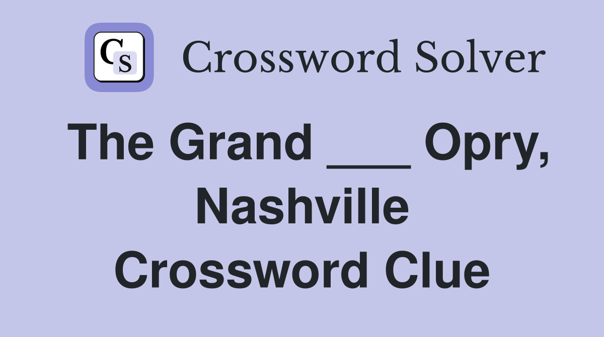 The Grand ___ Opry, Nashville Crossword Clue